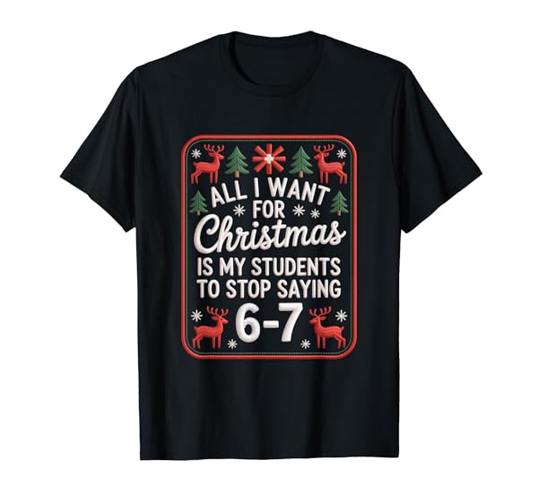 Students Saying 6-7 67 Six Seven Funny Teacher Christmas T-Shirt