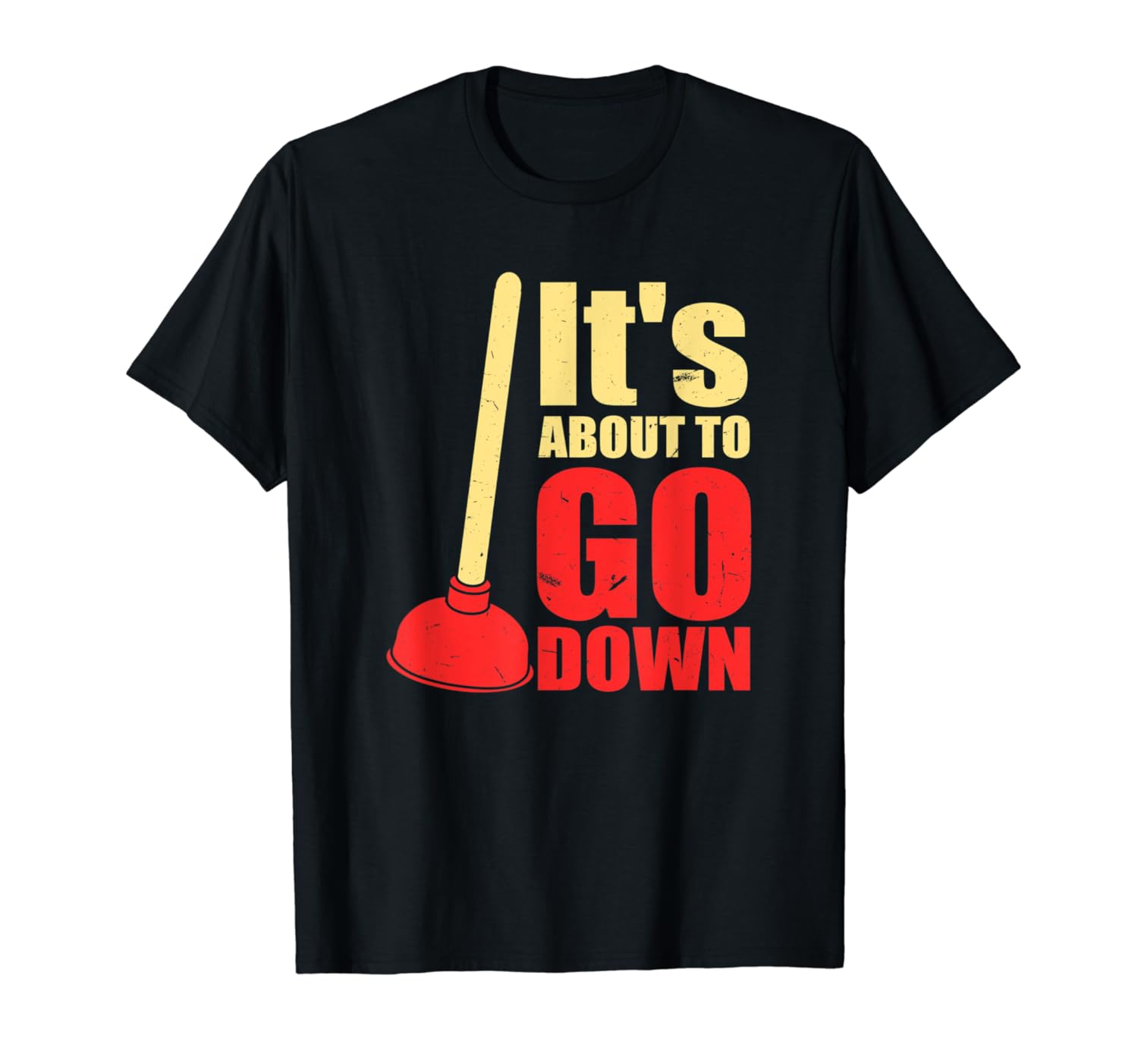 It S About To Go Down Joke Funny Plumber S Plunger T Shirt Kinihax