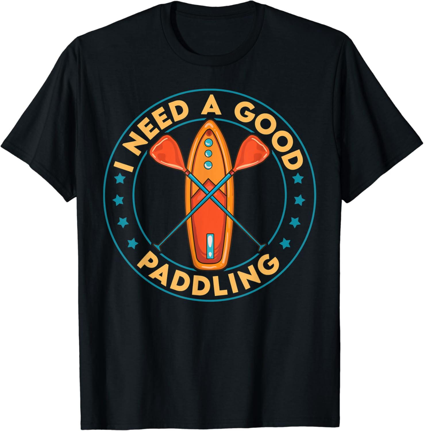 I Need A Good Paddling Funny Paddleboard Paddle Board T