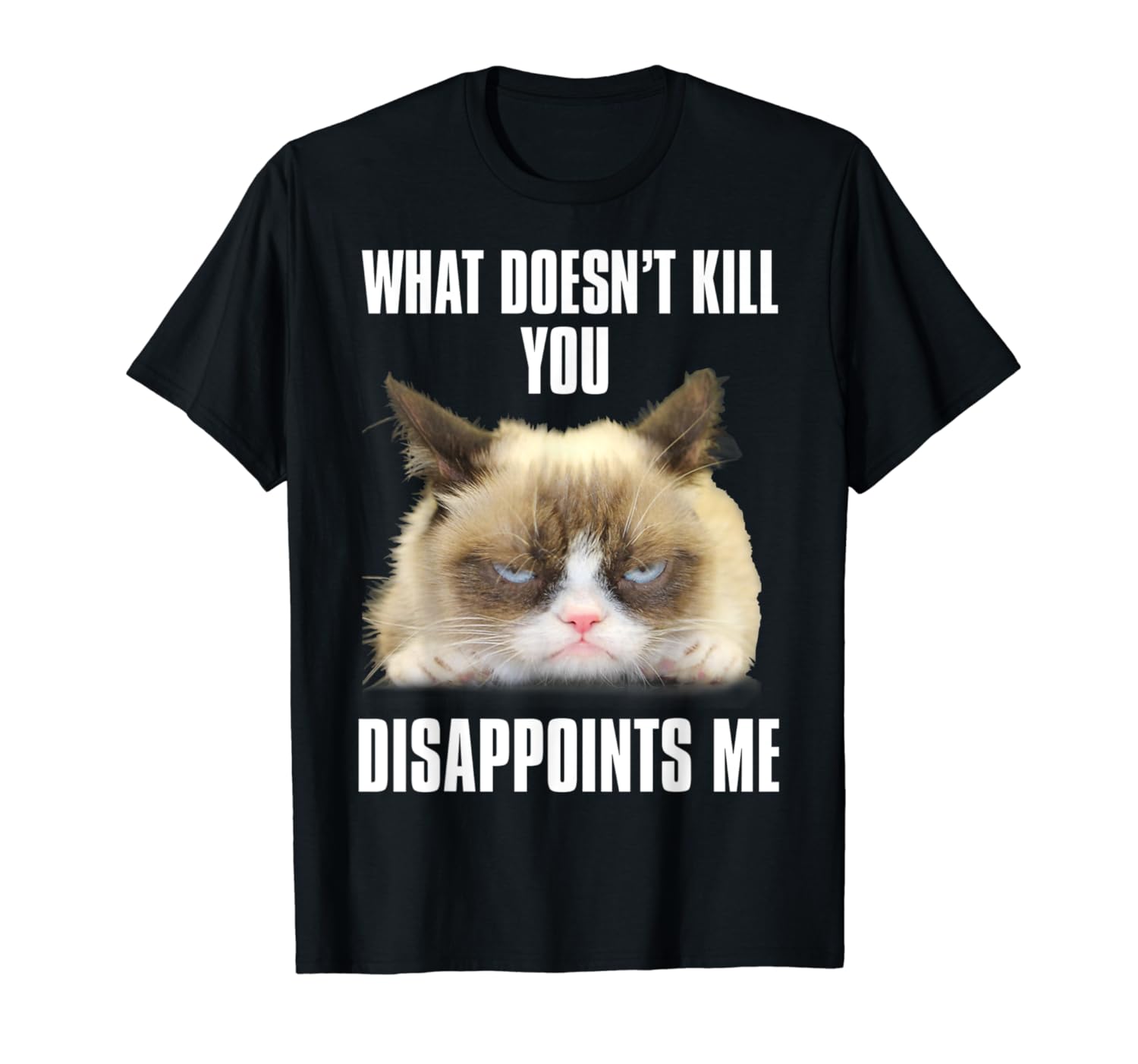 Grumpy Cat What Doesn T Kill You Disappoints Me T Shirt Stellanovelty