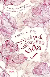 Você pode curar sua vida