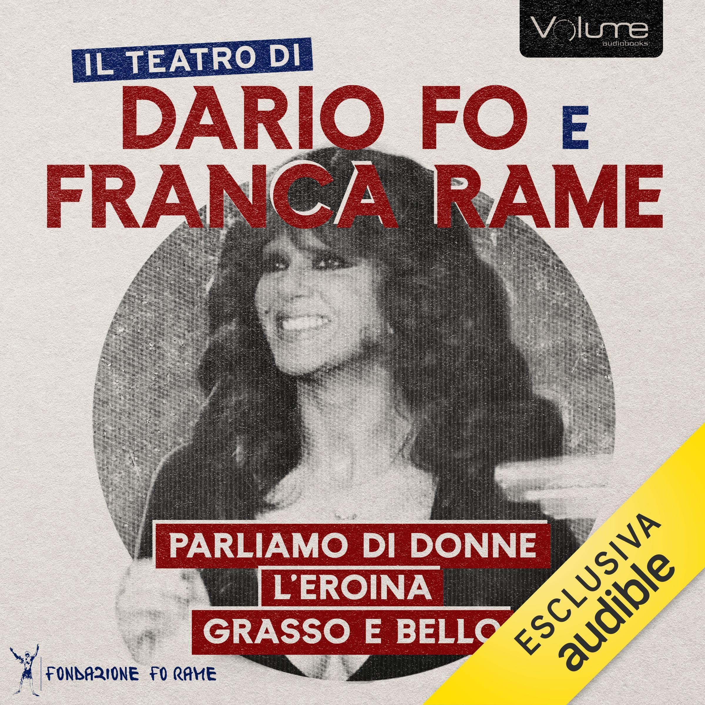 Parliamo di donne: L'eroina; Grasso è Bello, Una Giornata Qualunque: Il Teatro di Dario Fo e Franca Rame
