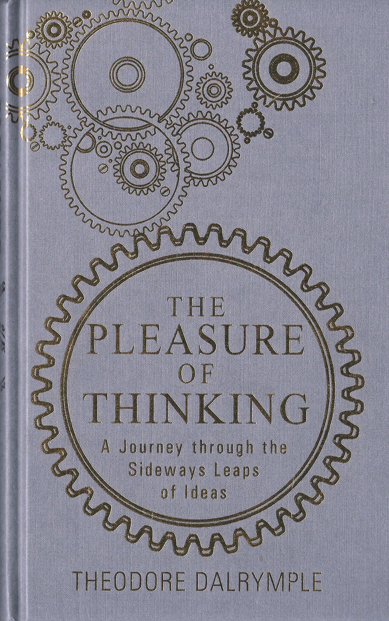 The Pleasure of Thinking by Theodore Dalrymple (Paperback Book)