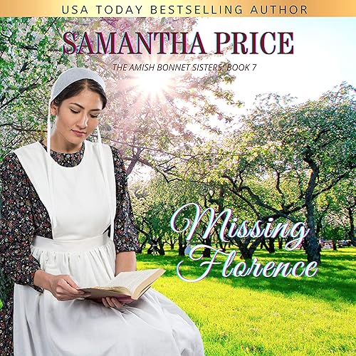 Missing Florence (Amish Romance): The Amish Bonnet Sisters, Book 7