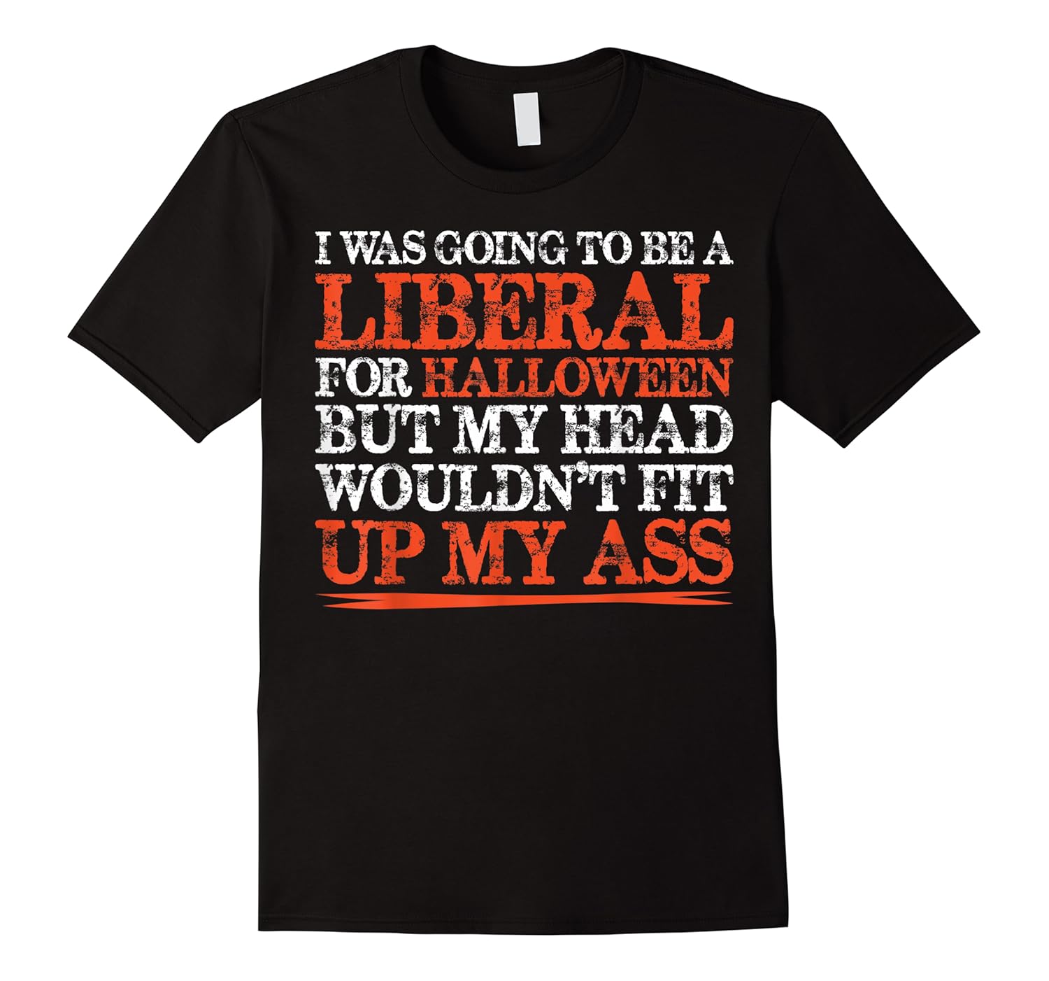 was going to be a liberal for halloween but my head shirts