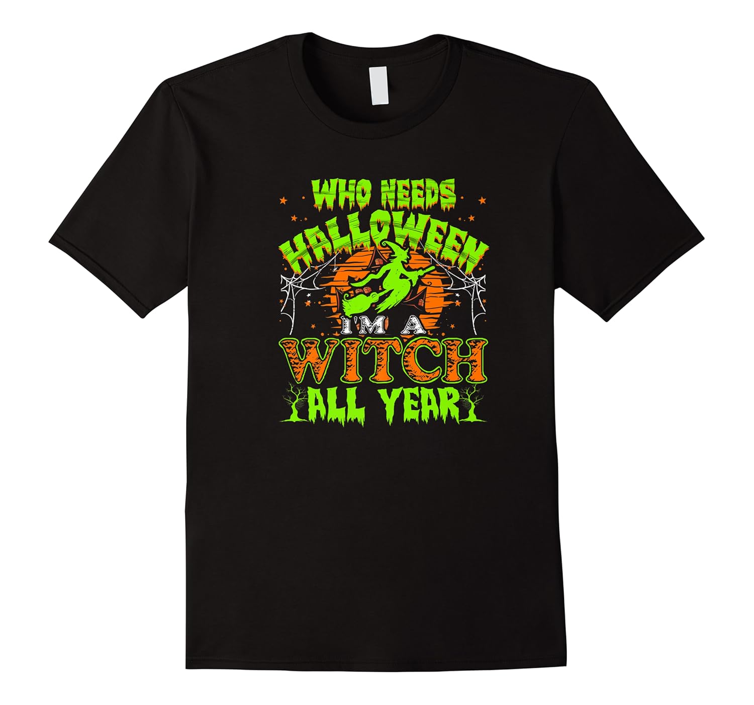 who needs halloween i'm a witch all year shirts