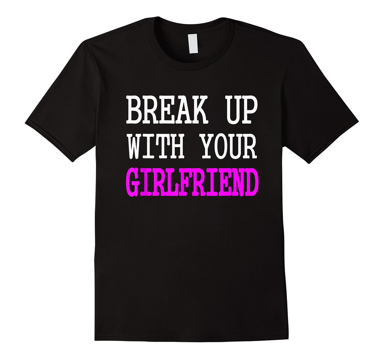 break up with your girlfriend im bored single shirts