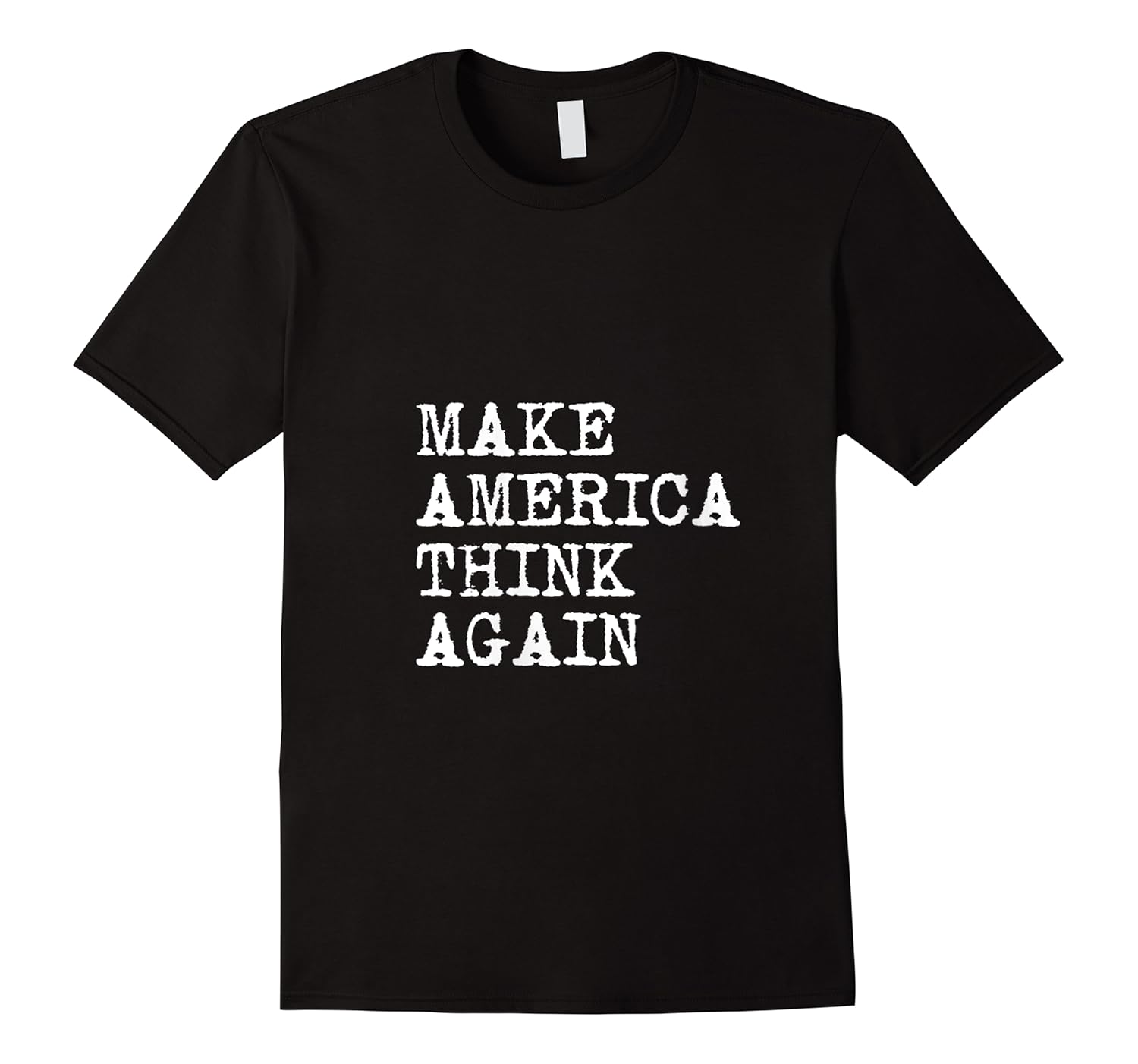make america think again 2020 president election anti trump shirts