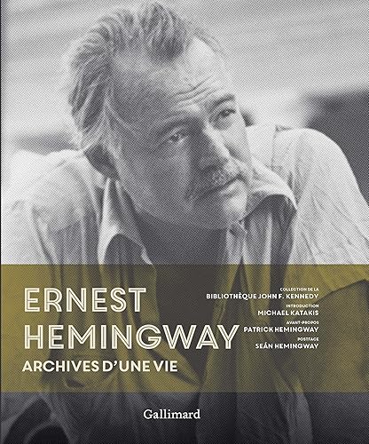 Ernest Hemingway: Archives d'une vie