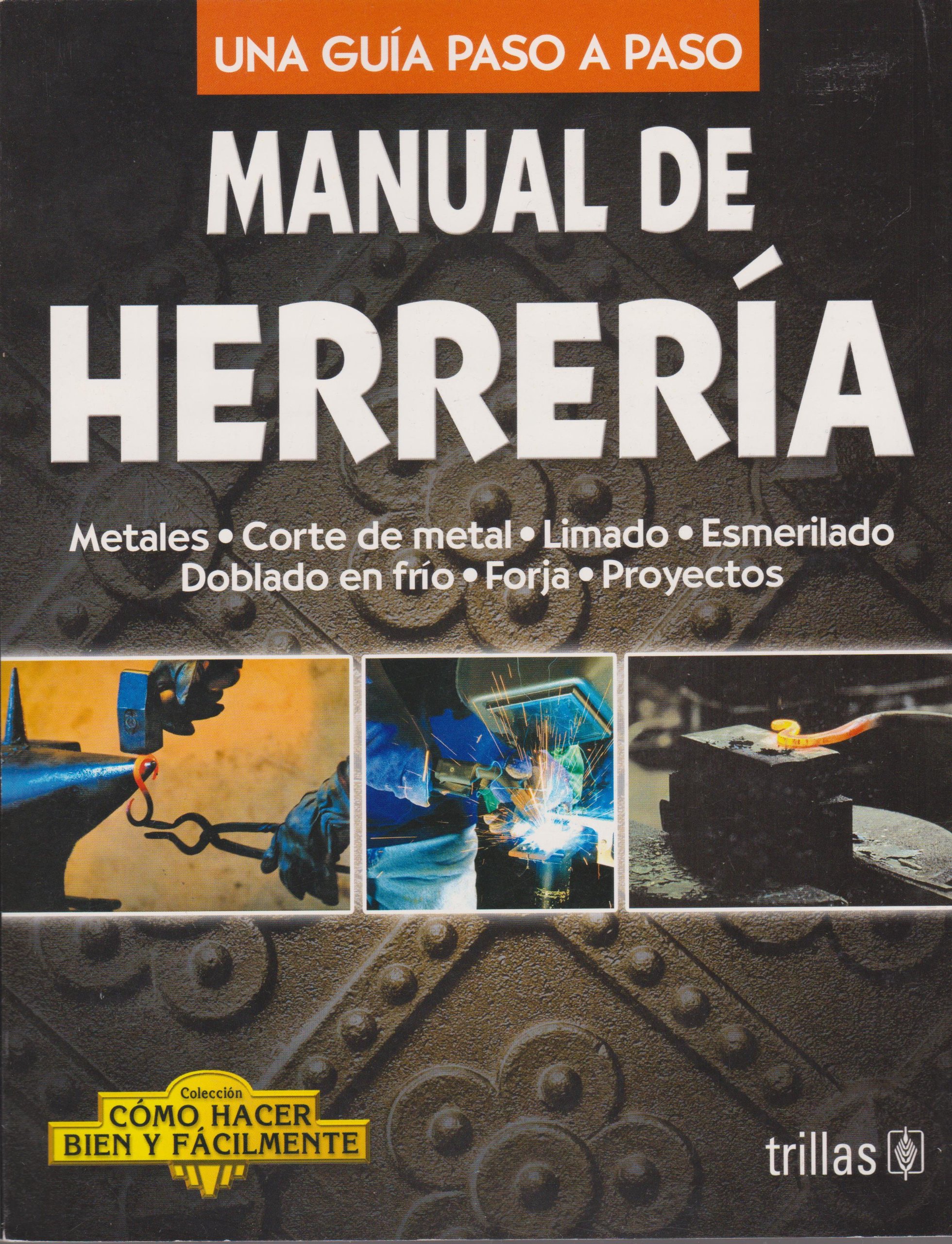 Manual de herreria / Blacksmith's Manual: Una guia paso a paso / A Step by Step Guide (Como hacer bien y facilmente / How to Do it Right and Easy) (