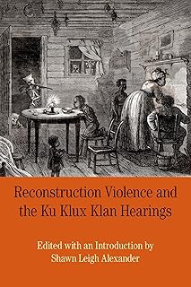 Reconstruction Violence and the Ku Klux Klan Hearings: A Brief History with Documents (Bedford Series in History and Culture)