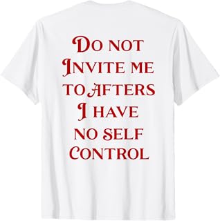 Funny White Tees Rave Edc Party DJ Humor OutfitsDo Not Invite Me To Afters I Have No Self Control (ON BACK) T-ShirtOEKO-TEX STANDARD 100