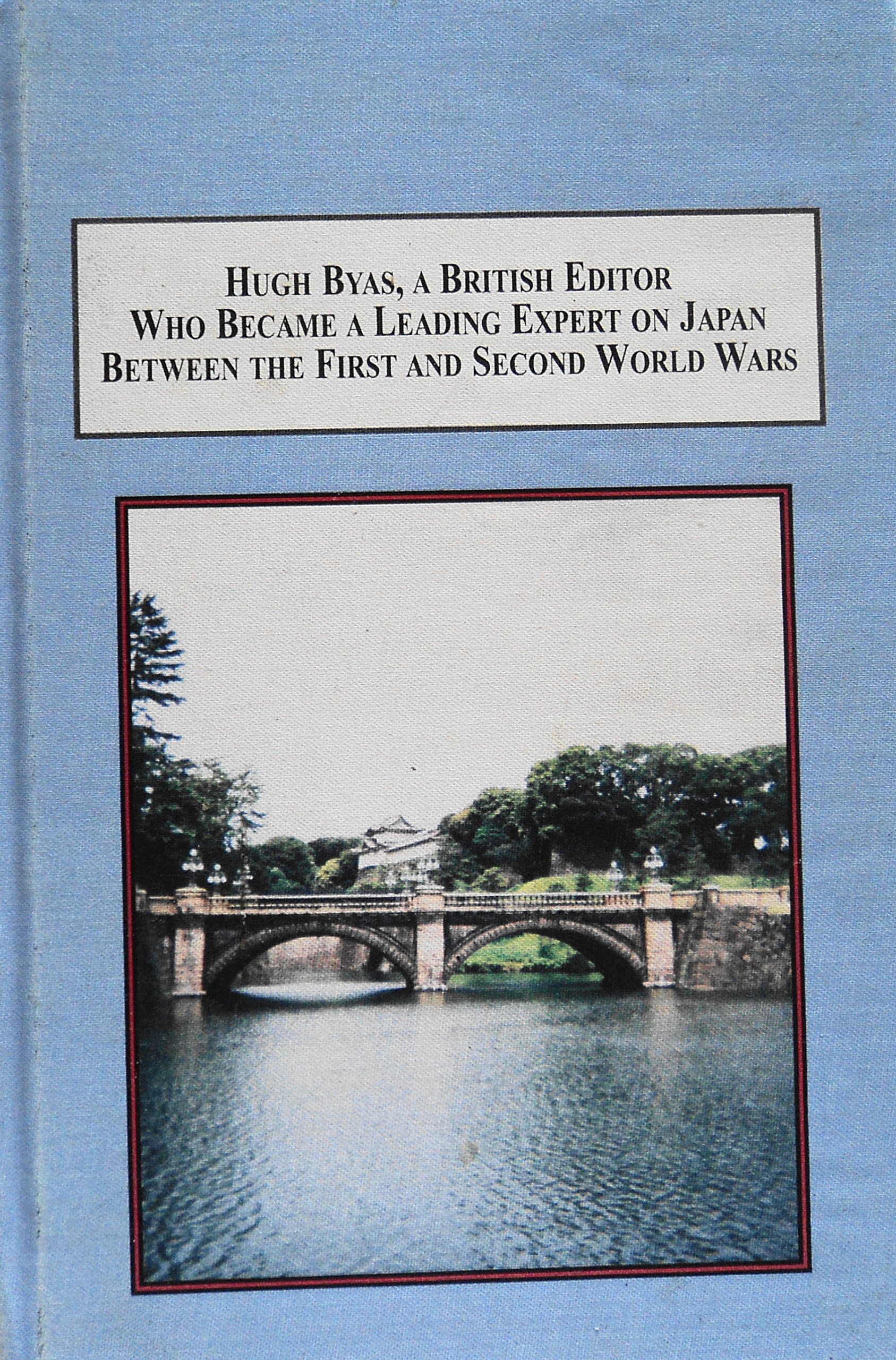 Hugh Byas, a British Editor Who Became a Leading Expert on Japan Between the First and Second World Wars: A Biographical History of a Newspaper Journalist