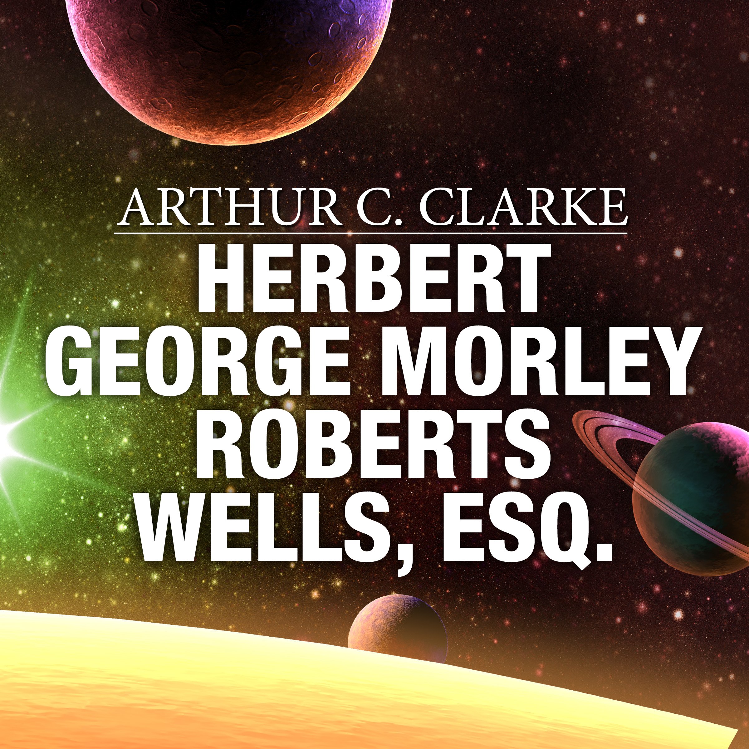 Herbert George Morley Roberts Wells, Esq.
