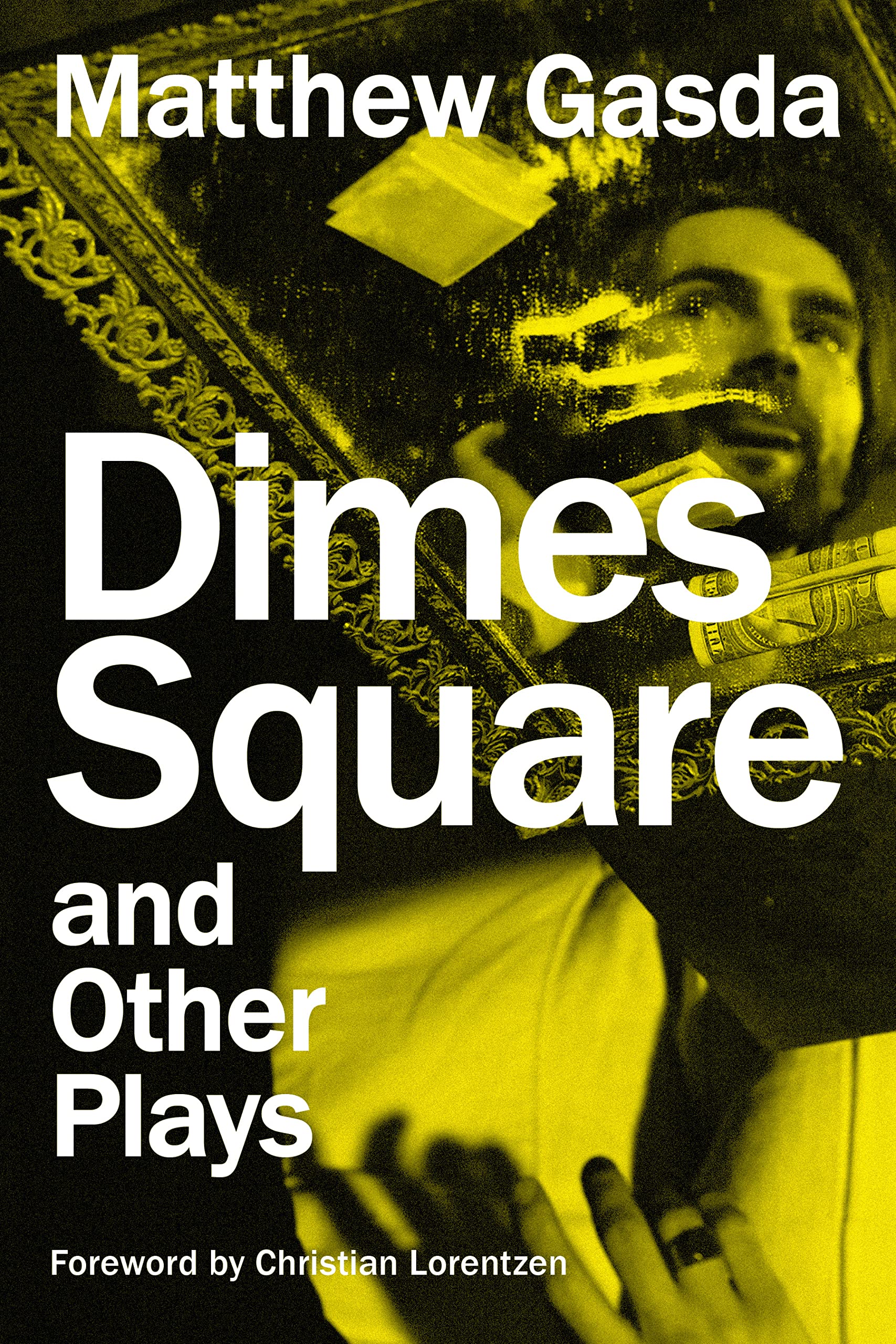 Dimes Square and Other Plays by Matthew Gasda, Christian Lore... - 9781493075713