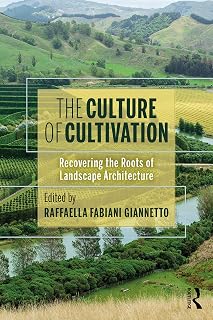 The Culture of Cultivation: Recovering the Roots of Landscape Architecture