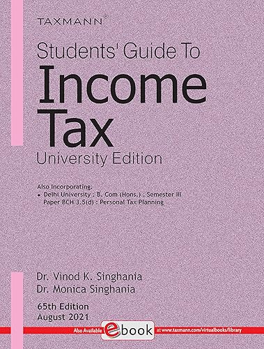 Taxmann's Students' Guide to Income Tax | University Edition � The bridge between theory &amp; application, in simple language, with explanation in a step-by-step manner, supplemented with illustrations [Paperback] Dr. Vinod K. Singhania and Dr. Monica Singhania