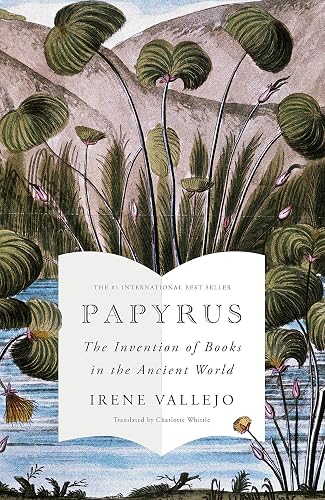 PAPYRUS: THE INVENTION OF BOOKS IN THE ANCIENT WORLD: THE MILLION-COPY GLOBAL BESTSELLER