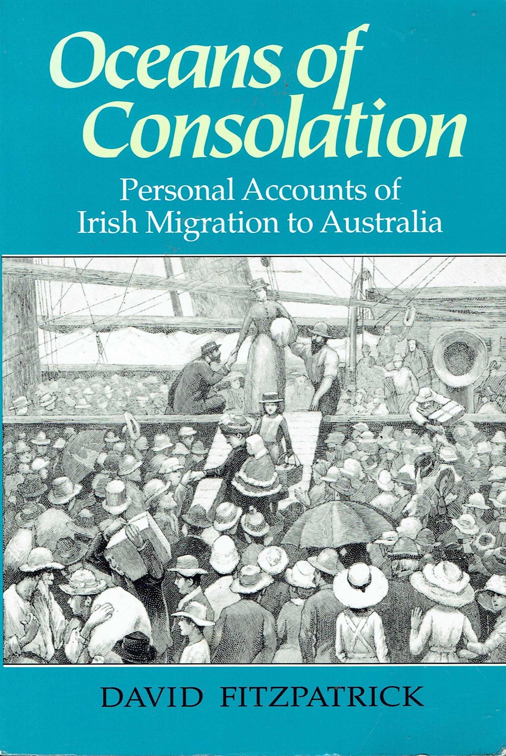 Oceans of Consolation: Personal Accounts of Irish Immigration to Australia