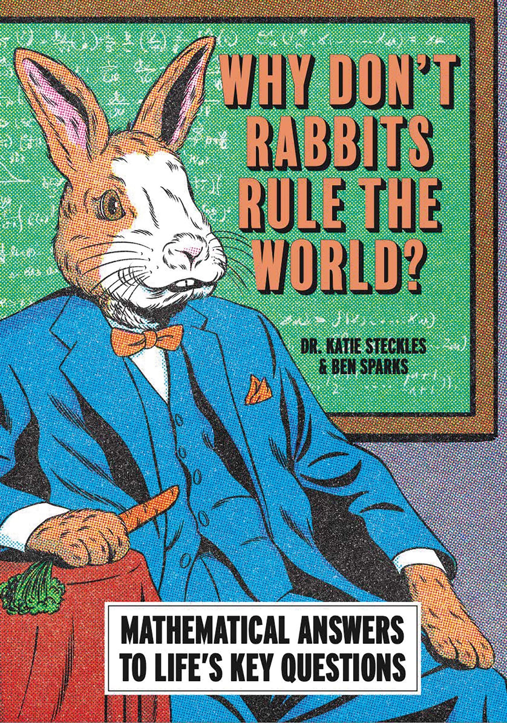 Why Don’t Rabbits Rule The World?: Mathematical answers to life’s key questions (Smart Thinking)