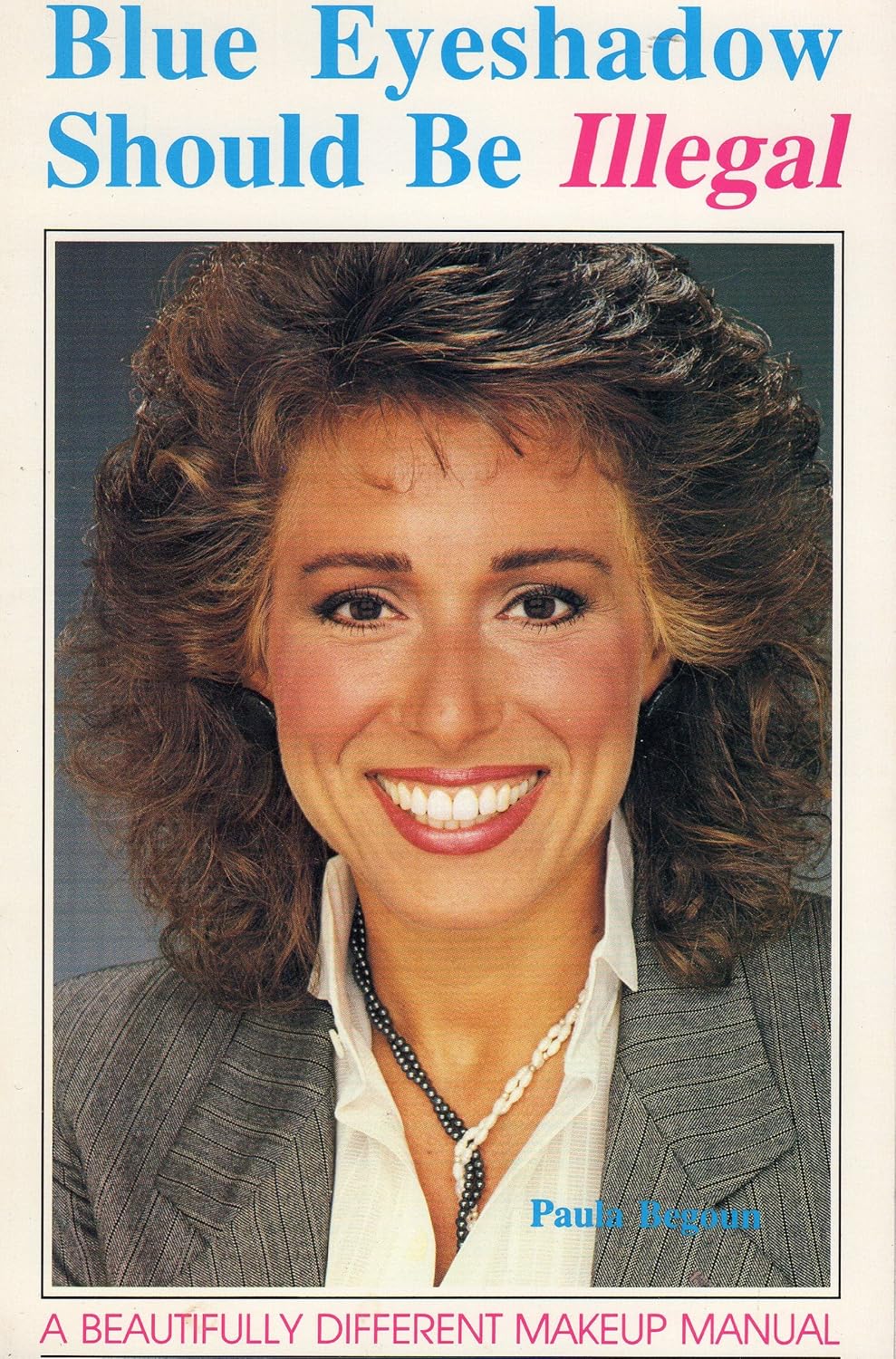 Blue Eyeshadow Should be Illegal Paula Begoun 9780851407593 Amazon