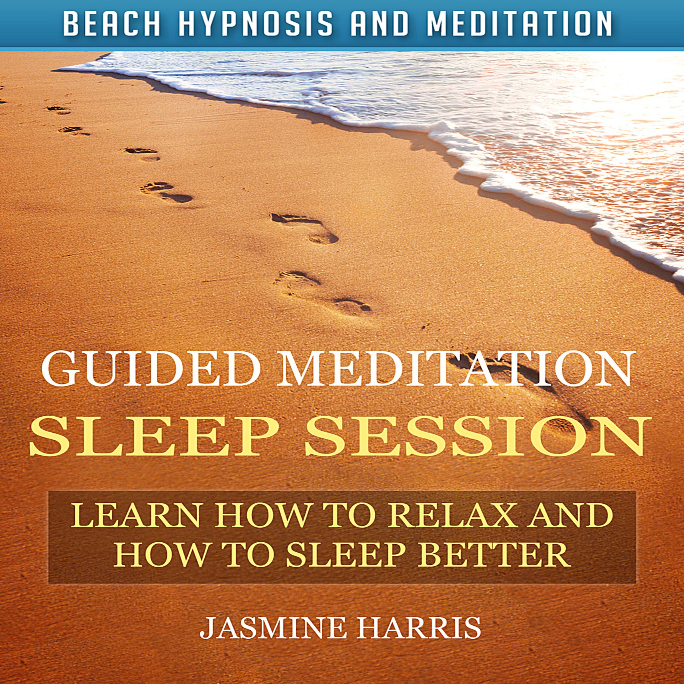Guided Meditation Sleep Session: Learn How to Relax and How to Sleep Better with Beach Hypnosis and Meditation