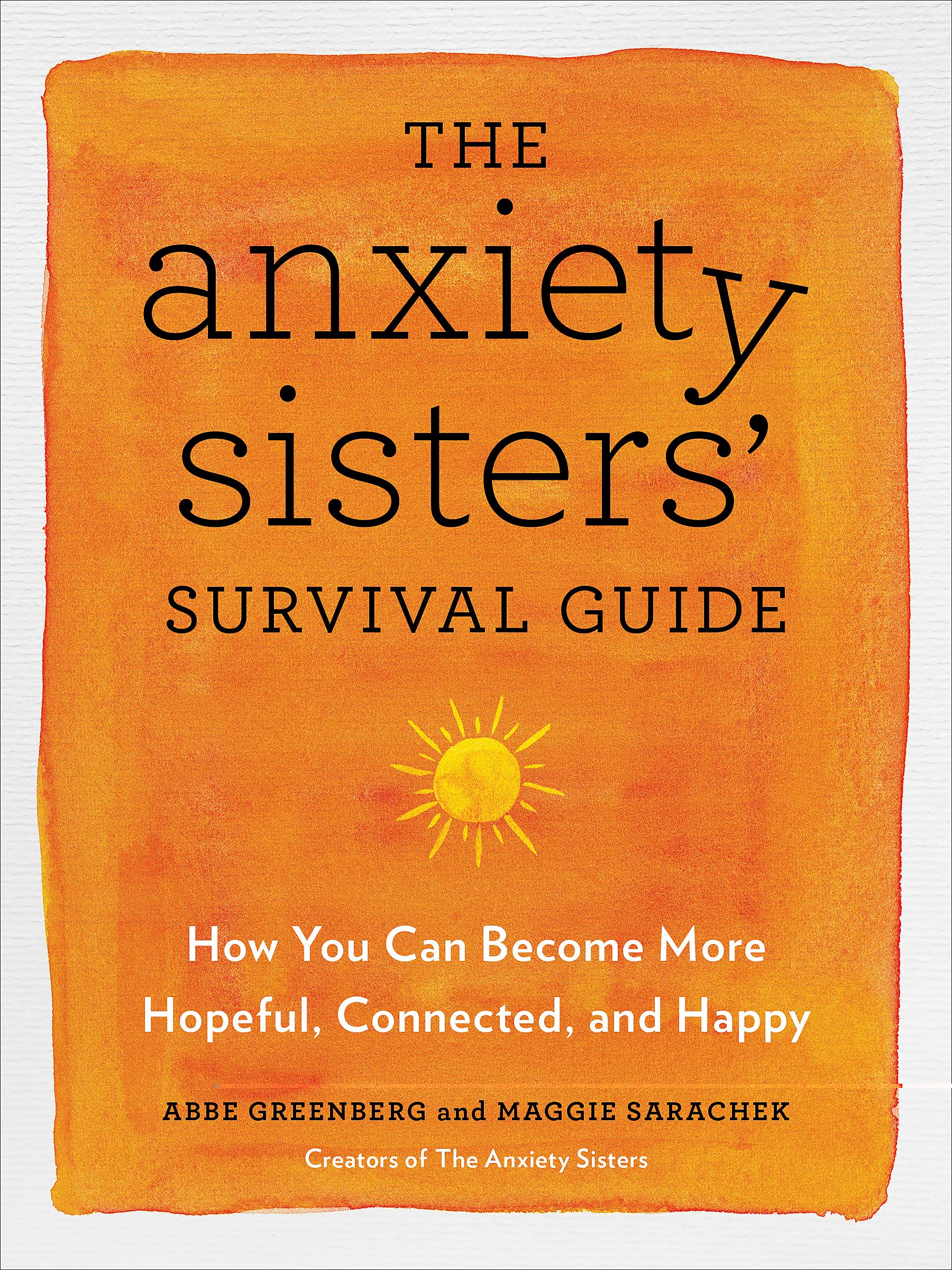 The Anxiety Sisters' Survival Guide: How You Can Become More Hopeful, Connected
