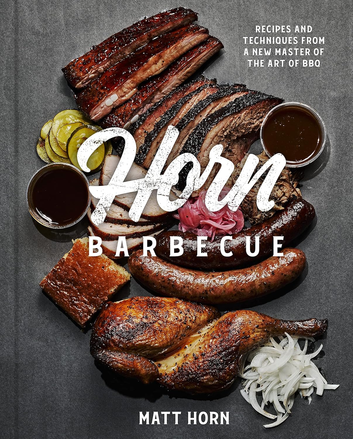 Horn Barbecue Recipes and Techniques from a Master of the Art of BBQ