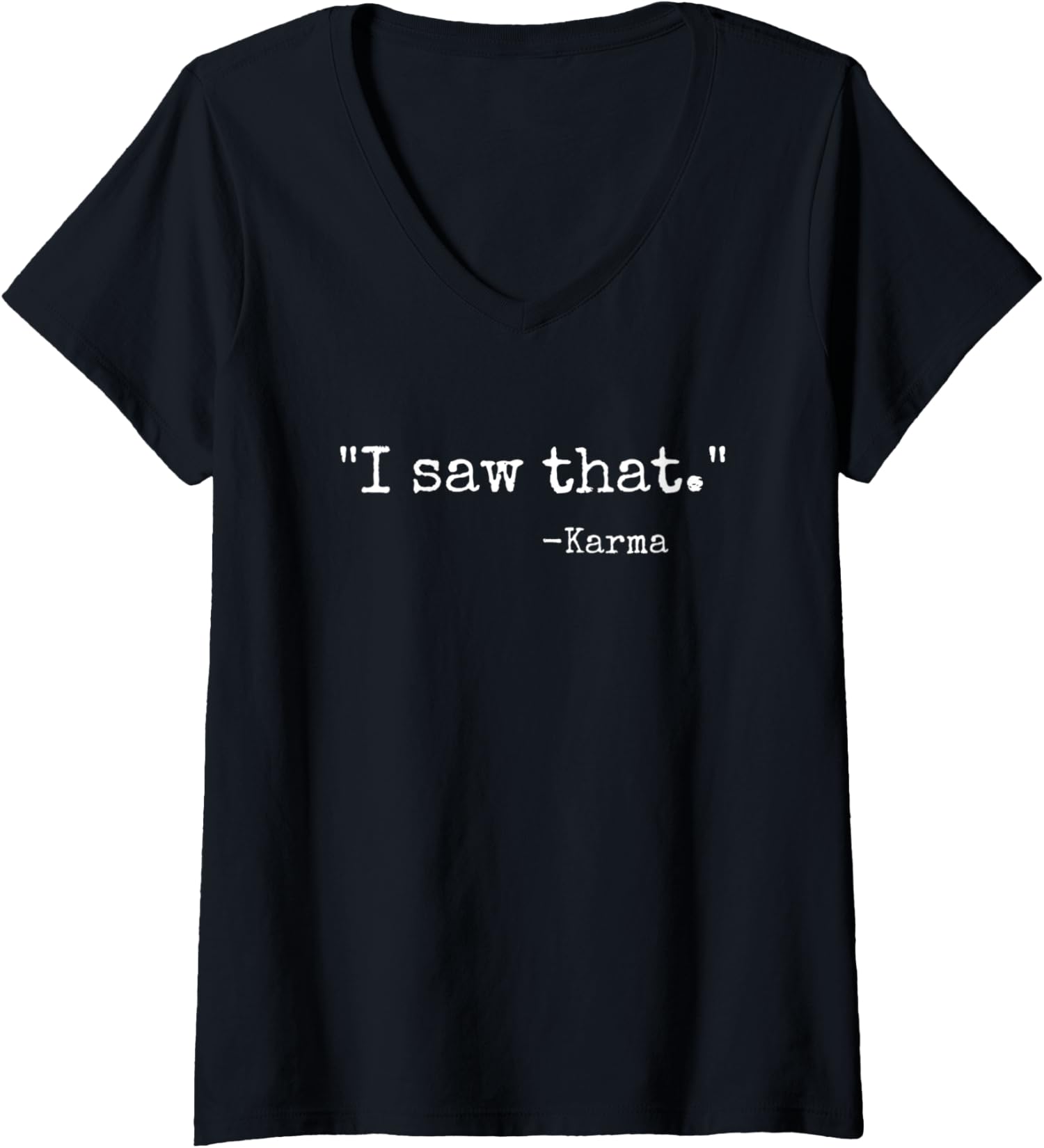 I Saw That Karma Funny Karma Sarcastic Humor Ladies' V-Neck Tshirt - Picture 2 of 6