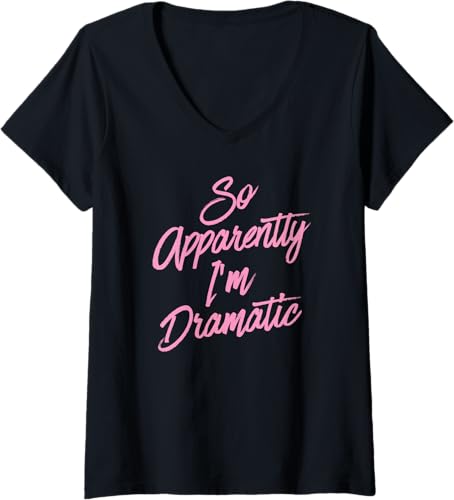 Camiseta de cuello en V para mujer con texto en inglés So Apparently I'm Dramatic