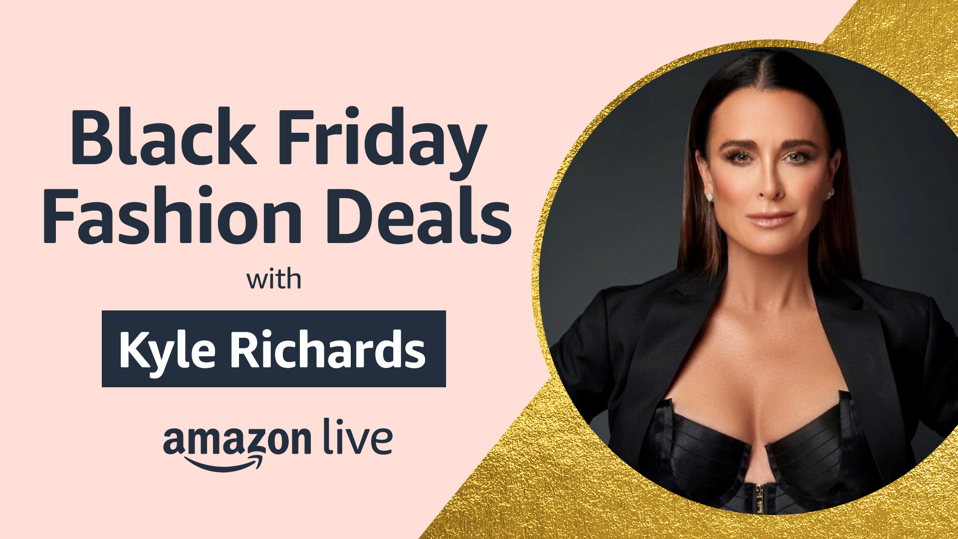 Watch Black Friday Fashion Deals with Kyle Richards on Amazon Live