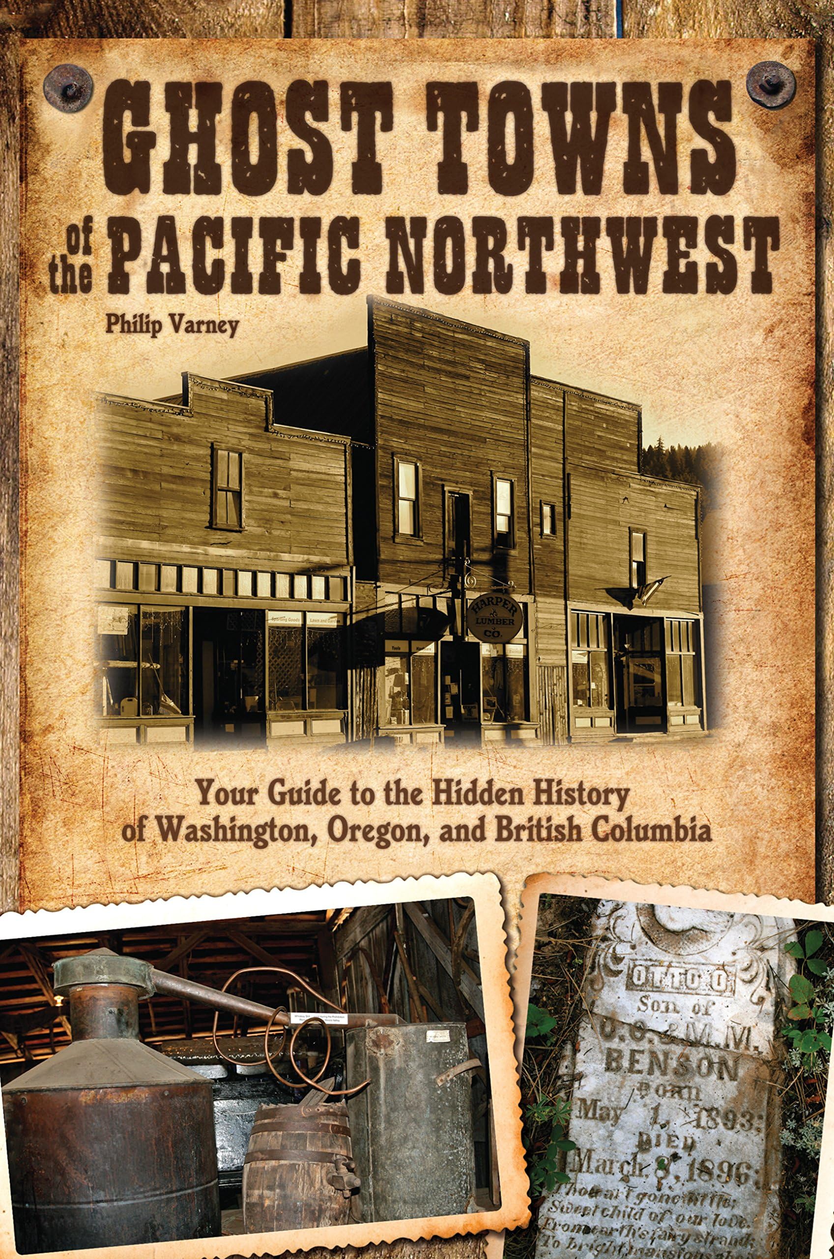 Ghost Towns of the Pacific Northwest: Your Guide to the Hidden History of Washington, Oregon, and British Columbia Paperback – April 29, 2013