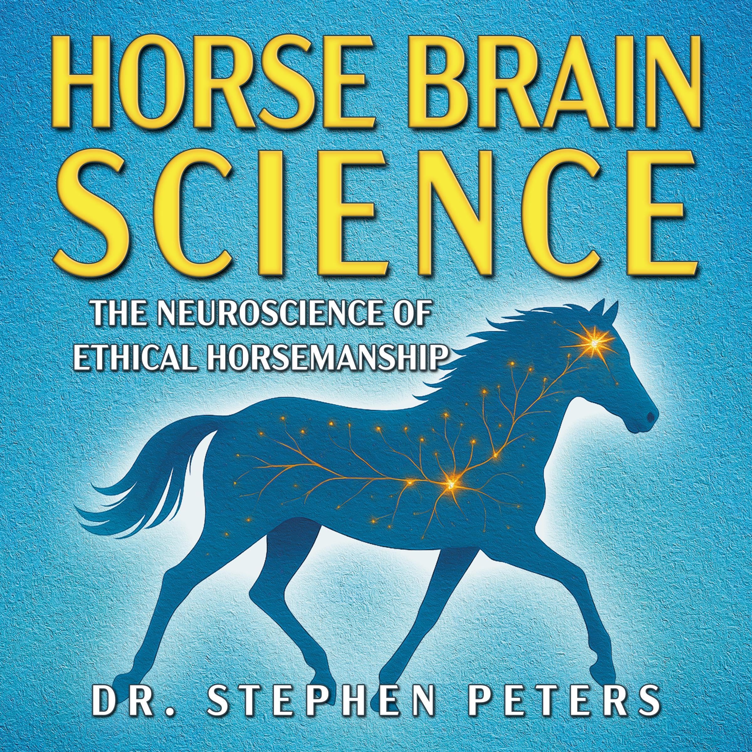 Horse Brain Science: The Neuroscience of Ethical Horsemanship