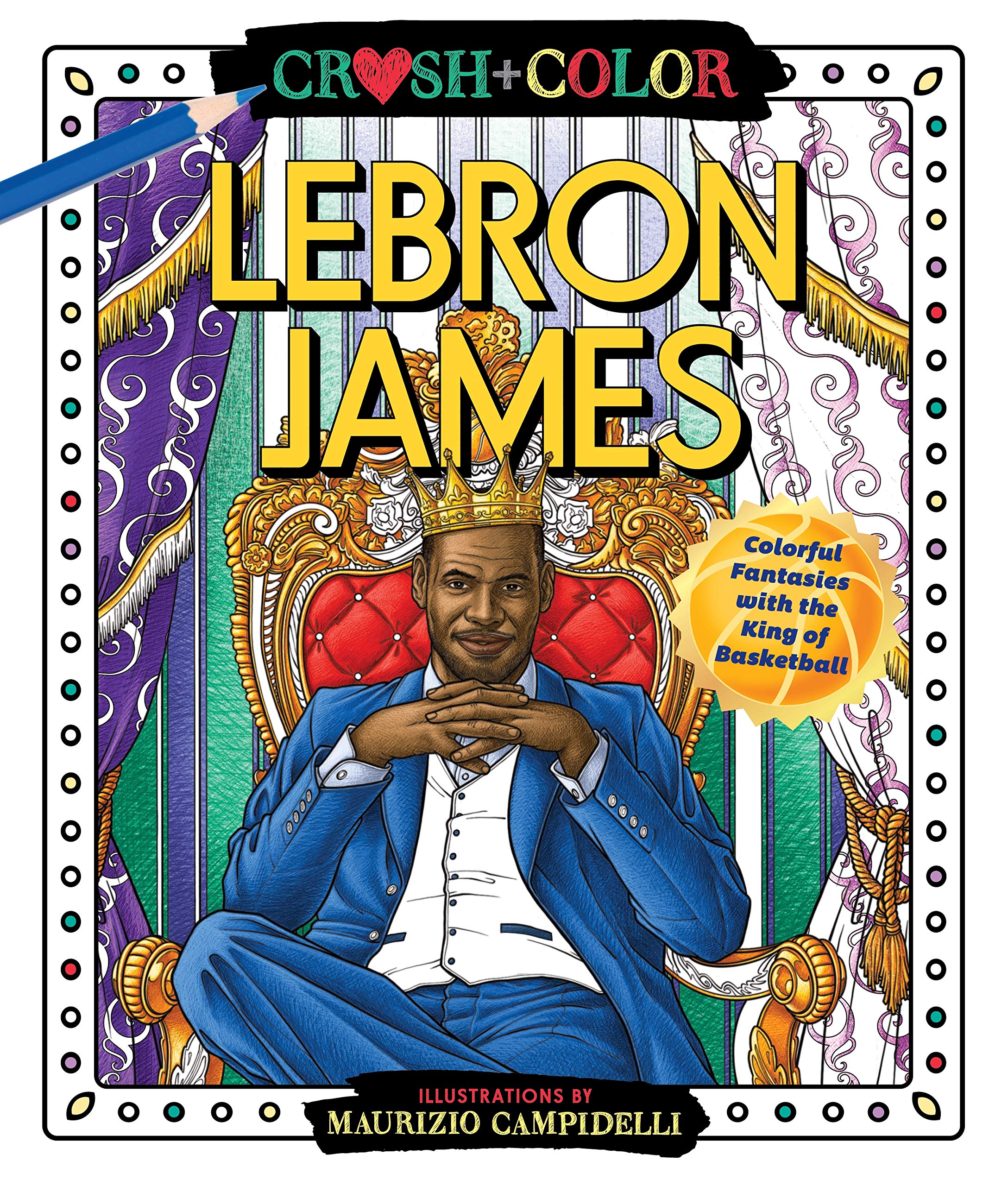 Maurizio CampidelliCrush and Color: LeBron James: Colorful Fantasies with the King of Basketball (Crush + Color)
