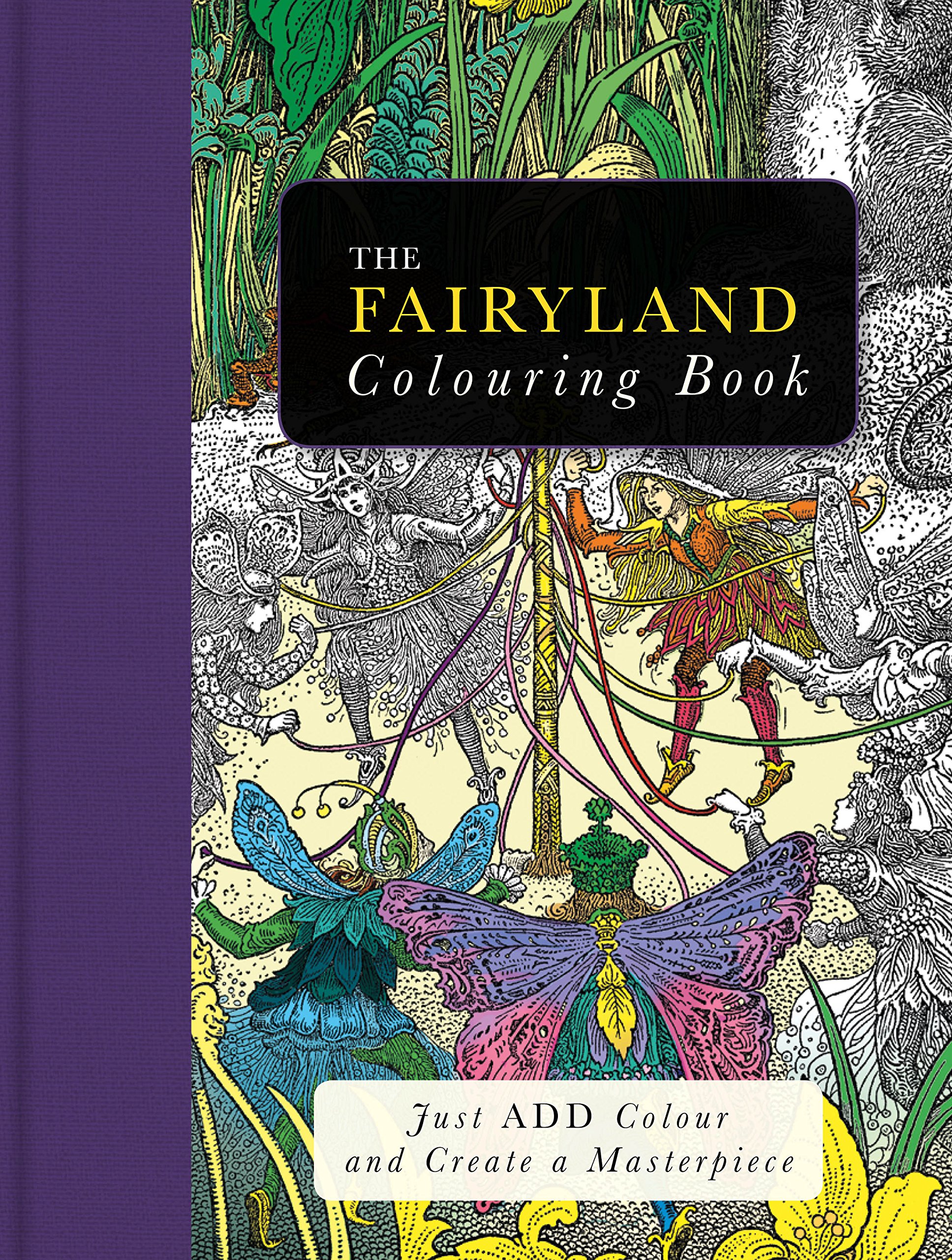 The Fairyland Colouring Book: Just Add Colour and Create a Masterpiece