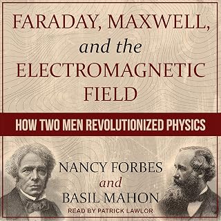 Faraday, Maxwell, and the Electromagnetic Field: How Two Geniuses Revolutionized Physics - Nancy Forbes
