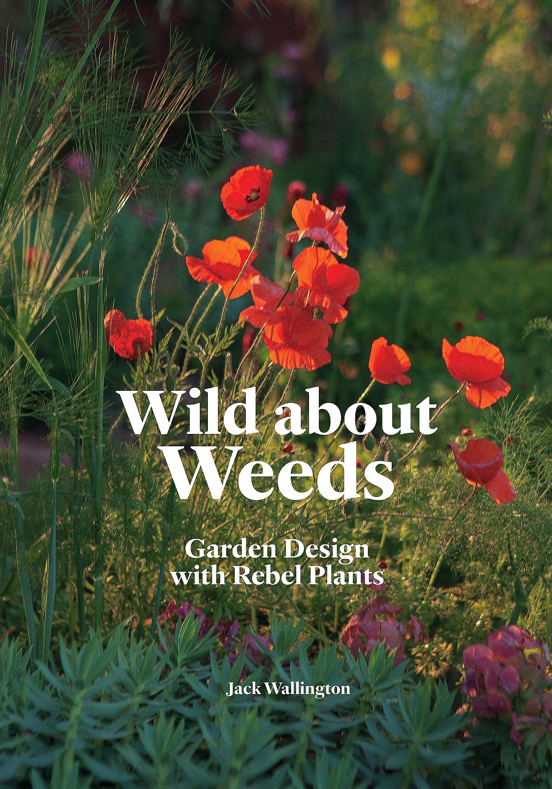 Wild About Weeds: Garden Design with Rebel Plants