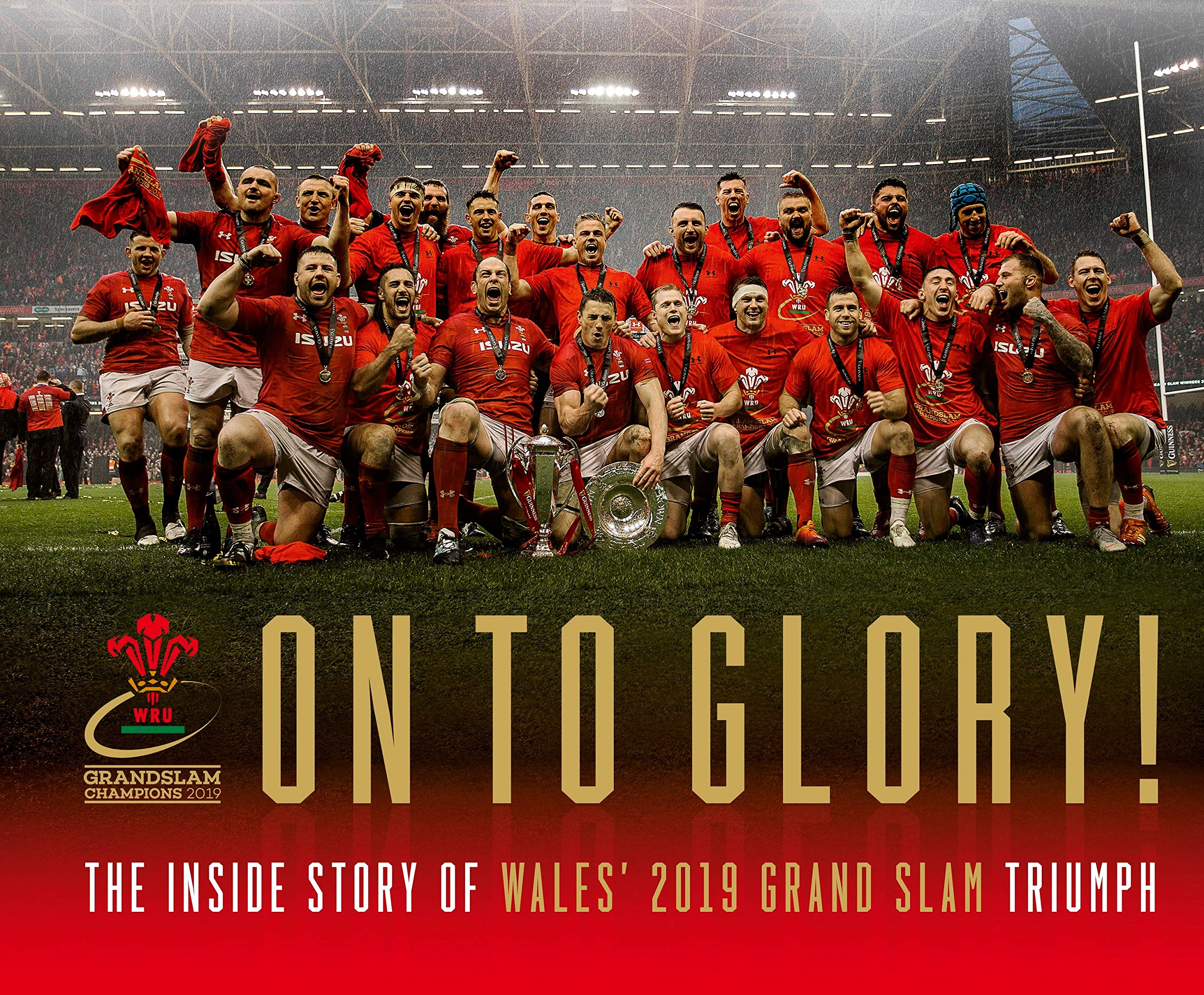 Welsh Rugby UnionVision Sports Publishing Ltd On To Glory!: The Inside Story of Wales' 2019 Grand Slam Triumph