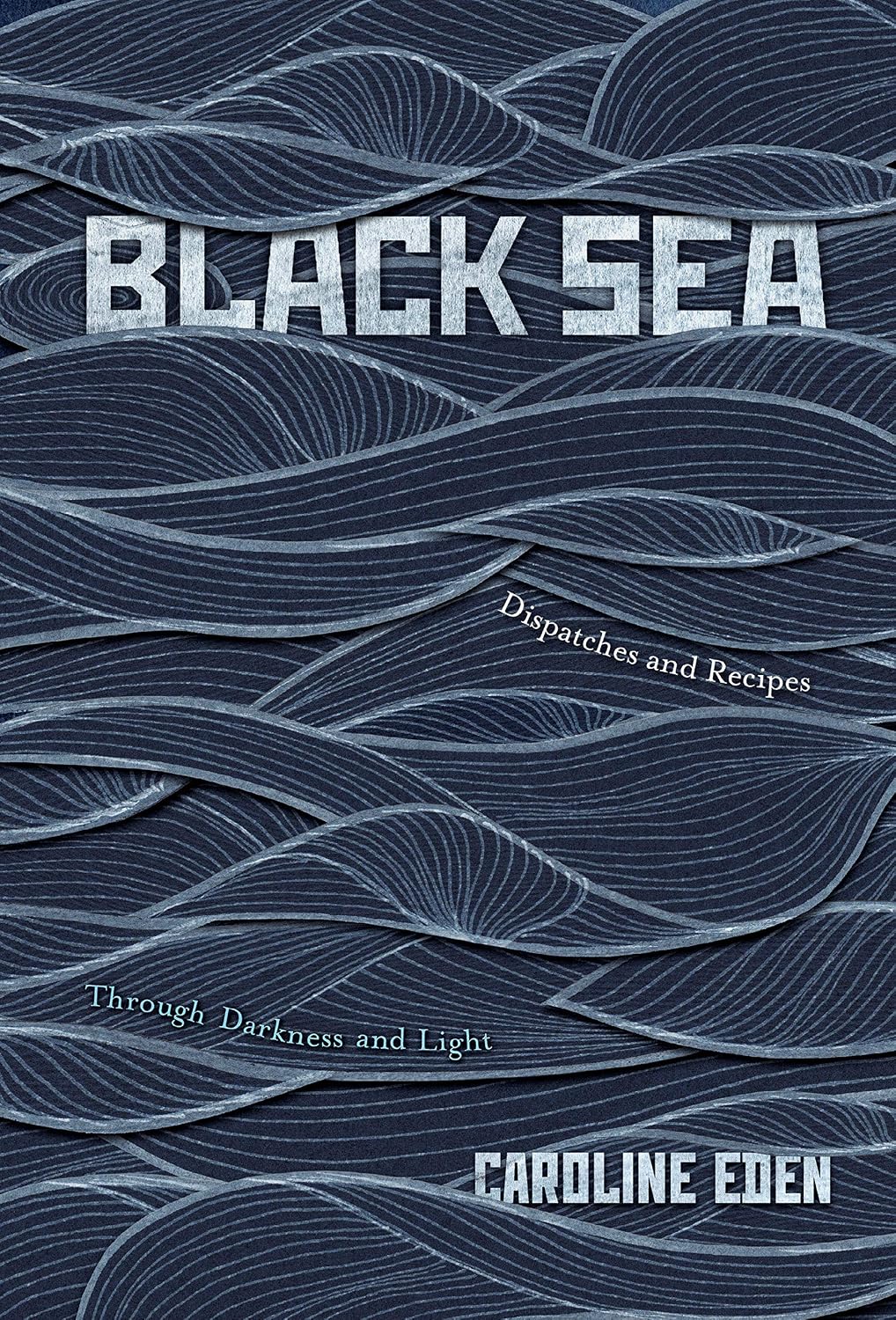 Black Sea: Dispatches and Recipes – Through Darkness and Light