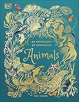An Anthology of Intriguing Animals (DK Children's Anthologies)