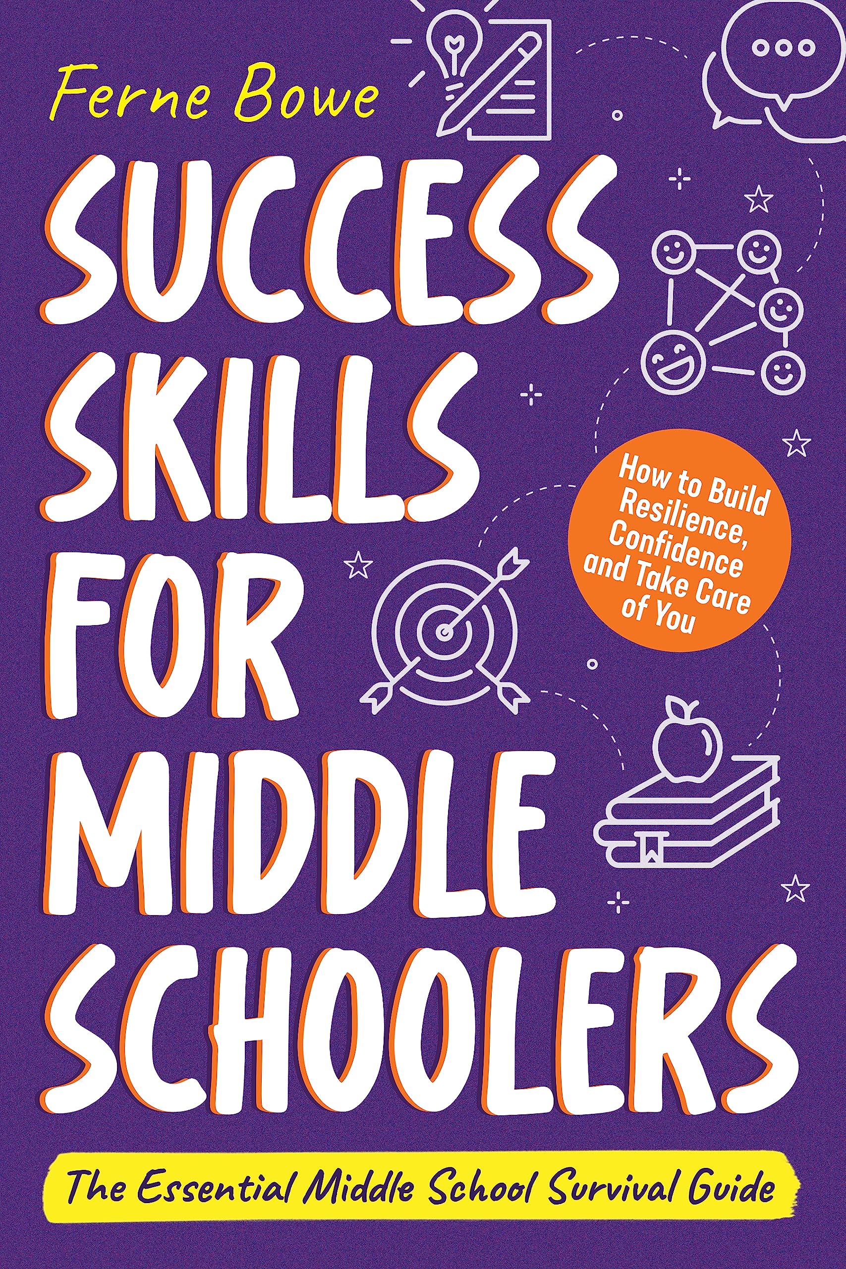 Success Skills for Middle Schoolers: How to Build Resilience, Confidence and Take Care of You. The Essential Middle School Survival Guide (Essential Life Skills for Teens Book 5)