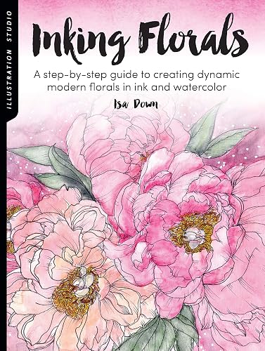Inking Florals (Illustration Studio): A step-by-step guide to creating dynamic modern florals in ink and watercolor