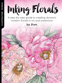 Illustration Studio Inking Florals A step-by-step guide to creating dynamic modern florals in ink and watercolor 1