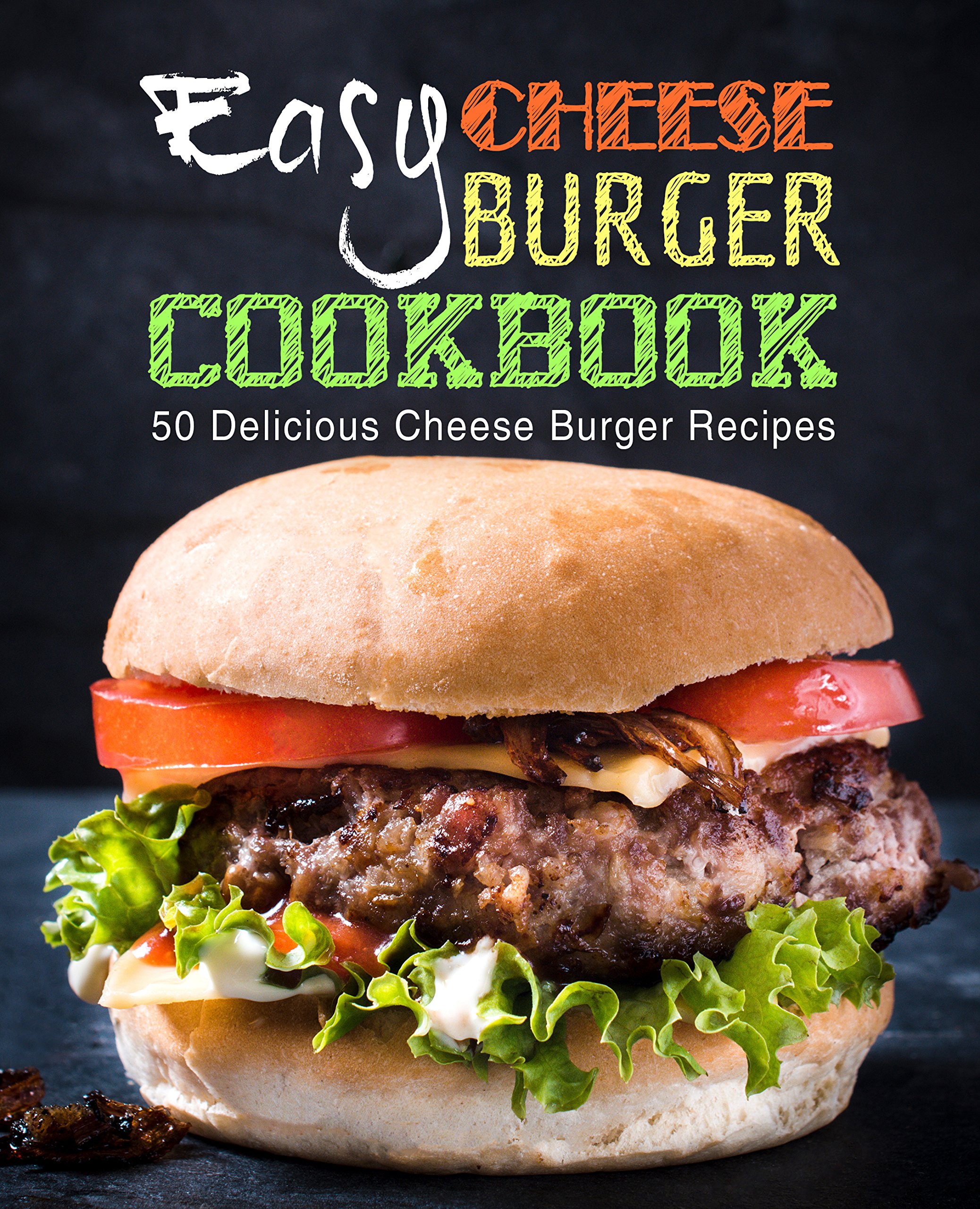 Buy Easy Cheese Burger Cookbook 50 Delicious Cheese Burger Recipes