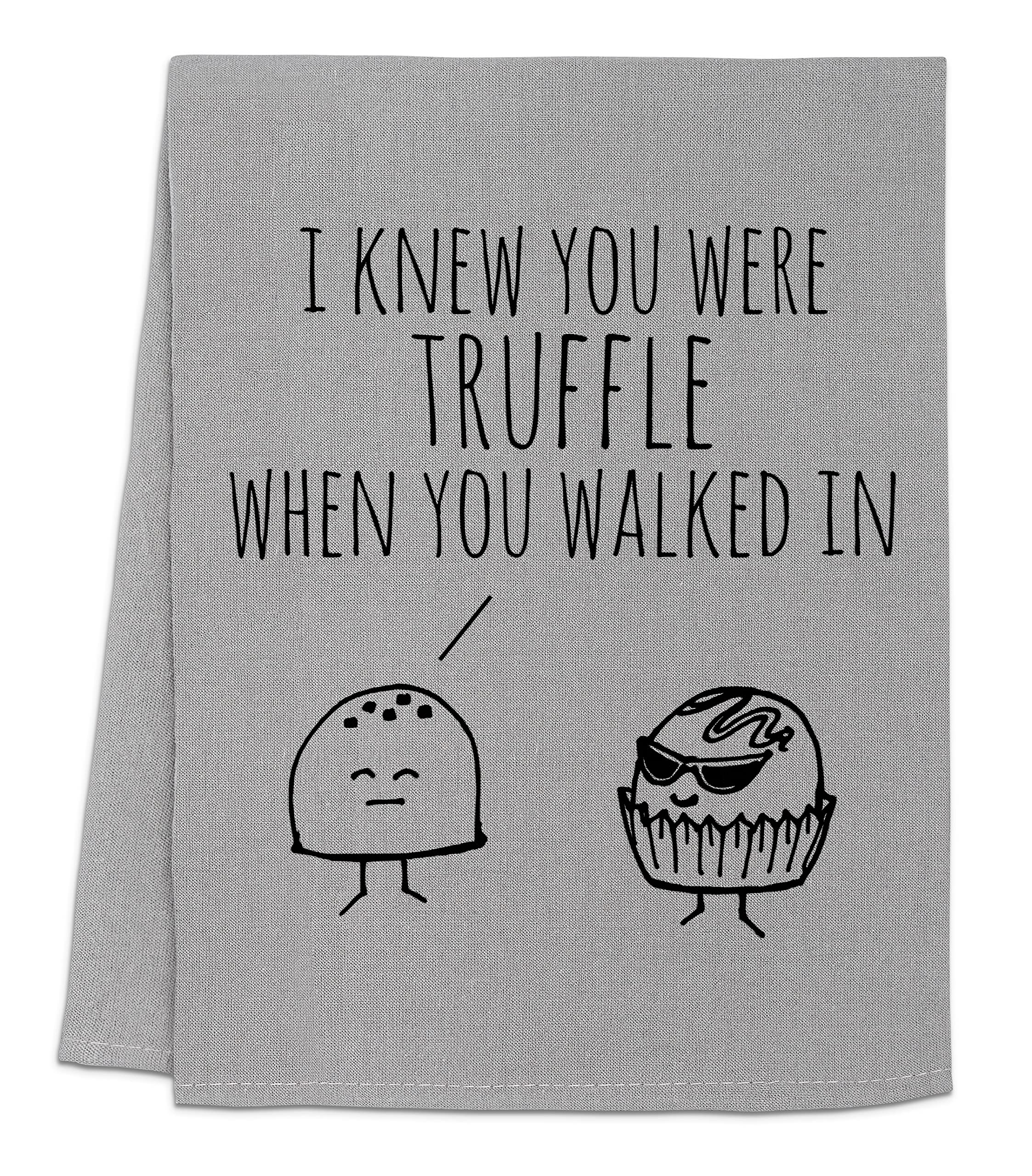 Funny Kitchen Towel, I Knew You Were Truffle When You Walked In, Flour Sack Dish Towel, Sweet Housewarming Gift, White or Gray (Gray)