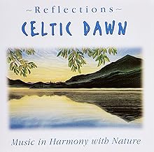 Celtic Dawn ~ Reflections ~ Music in Harmony with Nature