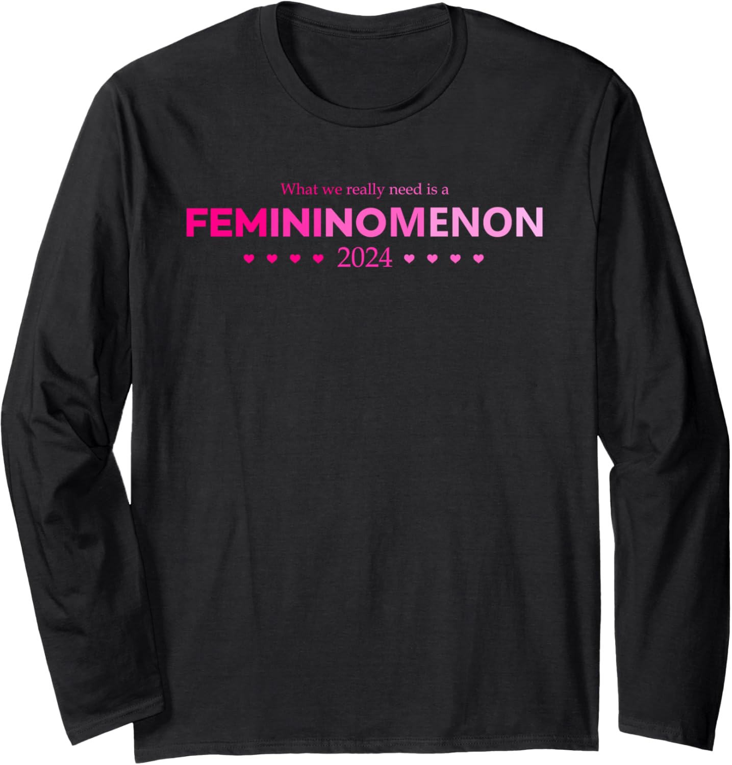 What-We Really Need Is a Femininomenon Apparel Long Sleeve T-Shirt What-We Really Need Is a Femininomenon Apparel Long Sleeve T-Shirt