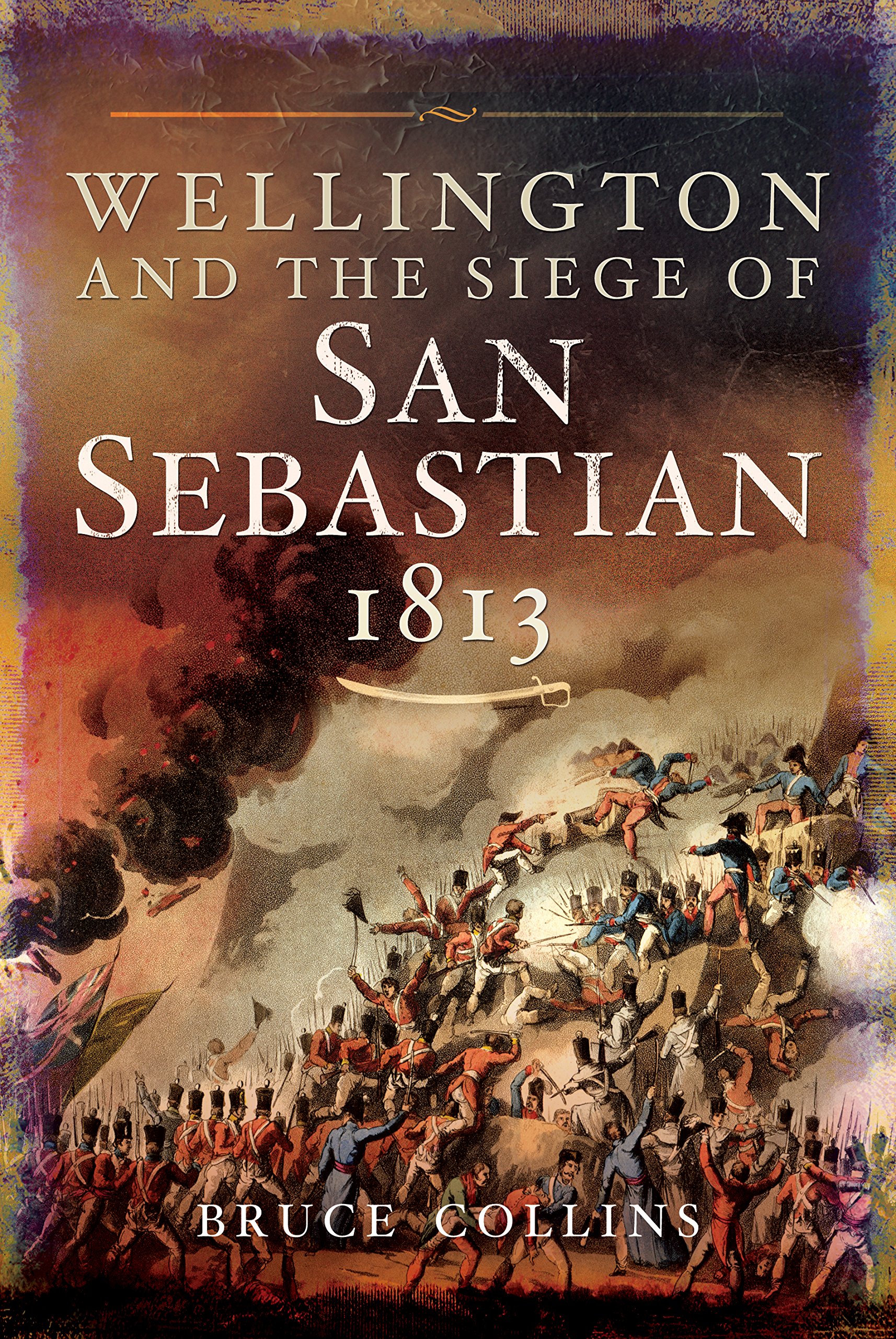 Bruce CollinsWellington and the Siege of San Sebastian, 1813