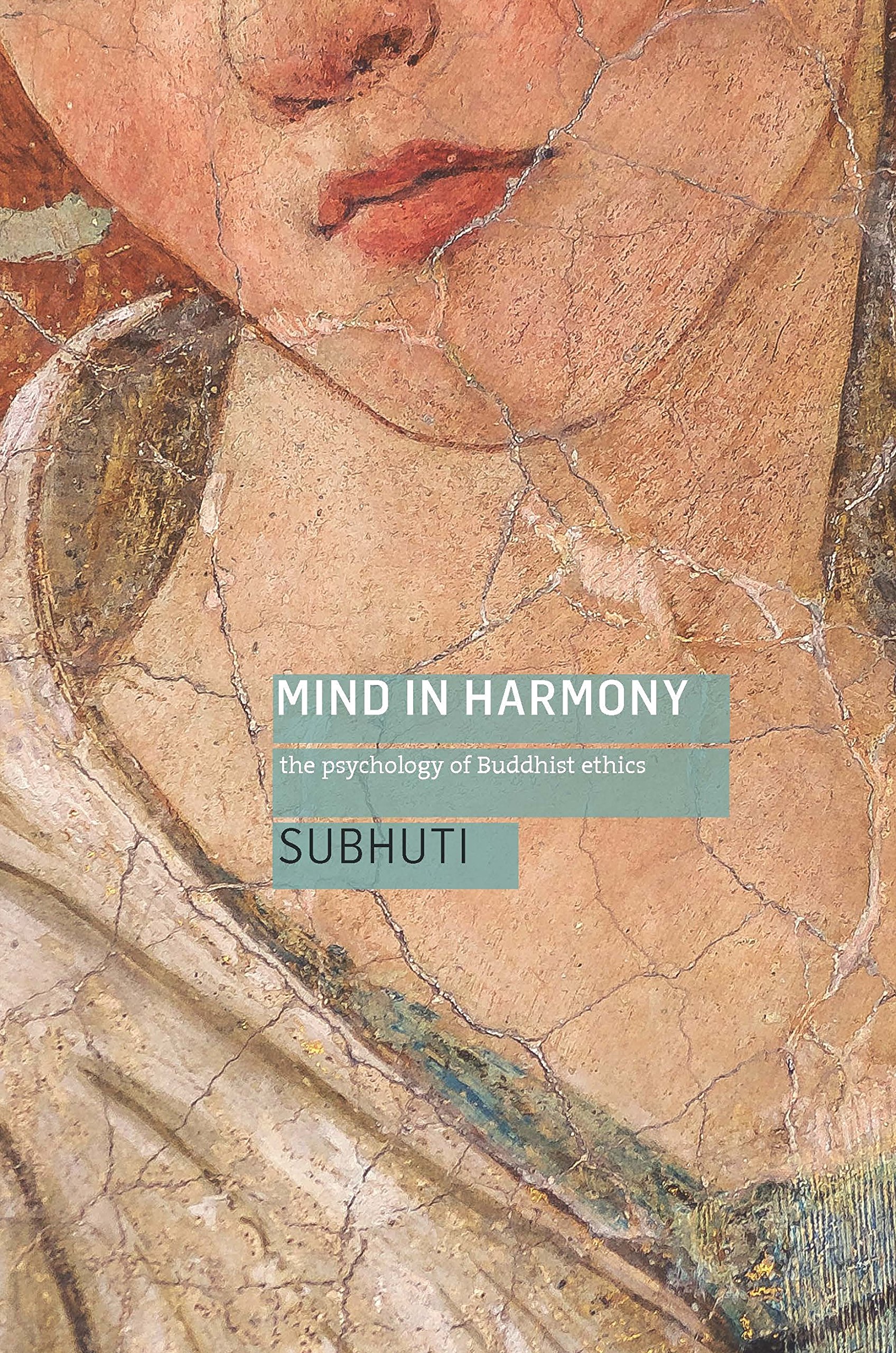 Mind in Harmony: The Psychology of Buddhist Ethics: A Guide to the Psychology of Buddhist Ethics