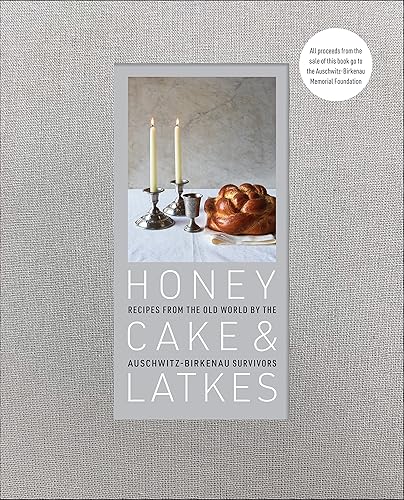 Honey Cake &amp; Latkes: Recipes from the Old World by the Auschwitz-Birkenau Survivors